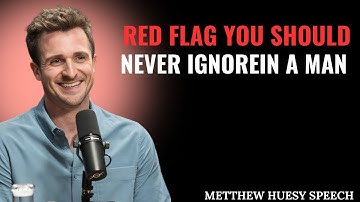 RED FLAG YOU SHOULD NEVER IGNORE IN A MAN | Matthew Hussey Powerful Motivational Speech