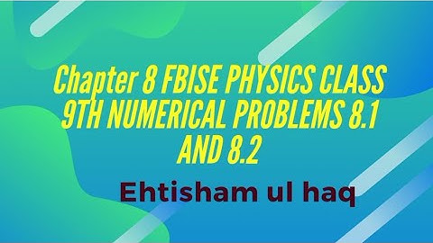 Class 9th Physics chapter 08 Numerical Problems 8.1 and 8.2 Federal Board |ch #08 Numerical Problems
