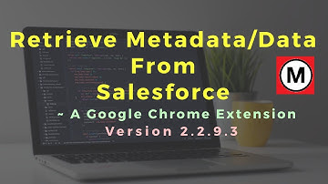 Retrieve Metadata/Data from Salesforce |v2.2.9.3 Updates #salesforce #developertool #chromeextension