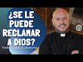 ¿Se le puede Reclamarle a Dios? 🙏 Una Reflexión Sincera | Padre Freddy Bustamante | El Buen Dios