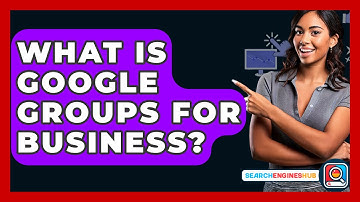 What Is Google Groups For Business? - SearchEnginesHub.com