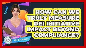 How Can We Truly Measure DEI Initiative Impact Beyond Compliance? - Office Wellness Insights