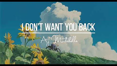 I Don't Want You Back lyrics || AJ Mitchell ( ◜‿◝ )♡