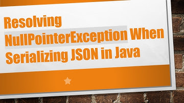 Resolving NullPointerException When Serializing JSON in Java