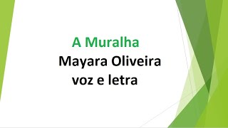 A Muralha - Mayara Oliveira - voz e letra