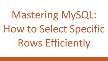 Mastering MySQL: How to Select Specific Rows Efficiently