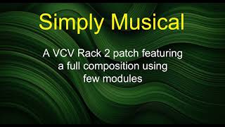 Simply Musical - A VCV Rack 2 patch featuring a complete composition using few modules