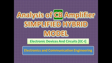 Analysis of CB Amplifier using Simplified Hybrid Model -EDC