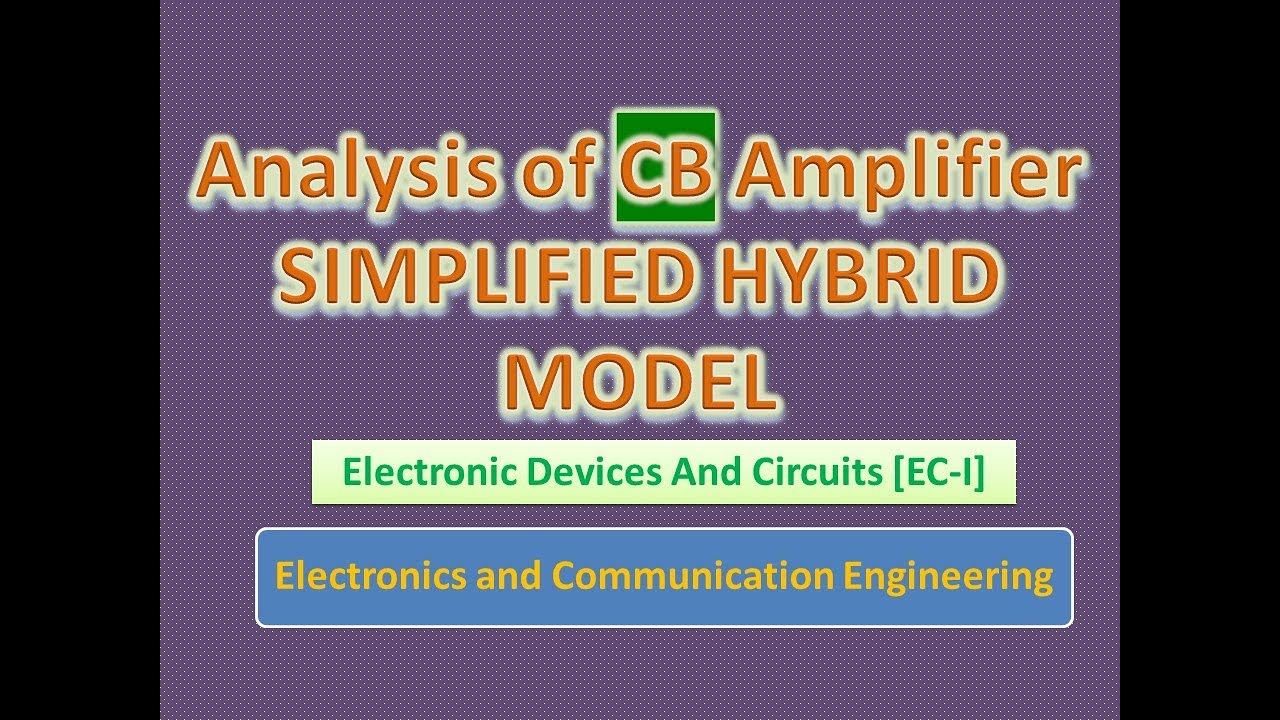 Analysis of CB Amplifier using Simplified Hybrid Model -EDC