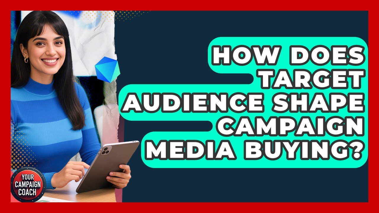 How Does Target Audience Shape Campaign Media Buying? - Your Campaign Coach