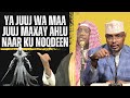 Ya Juuj Wa Maa Juuj Maxay Ahlu Naar Ku Noqdeen Sh Umal Sh Xassan 