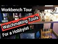 Workbench Tour and My Watchmaking tools and please vote / พาไปดูโต๊ะซ่อมนาฬิกา และเครื่องมือ