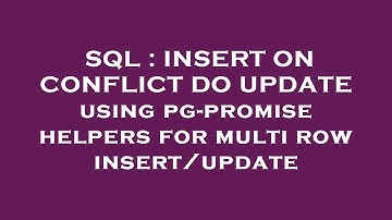 SQL : INSERT ON CONFLICT DO UPDATE using pg-promise helpers for multi row insert/update