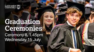 Lancaster University Graduation Ceremony - 1.45pm, Wednesday 15 July