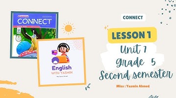 lesson 1 unit 7 connect for grade 5 ( second term ) الدرس الأول للصف الخامس الابتدائي ترم ثانى