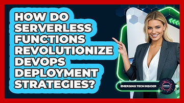 How Do Serverless Functions Revolutionize DevOps Deployment Strategies? - Emerging Tech Insider