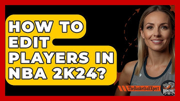 How To Edit Players In NBA 2K24? - The Basketball Xpert