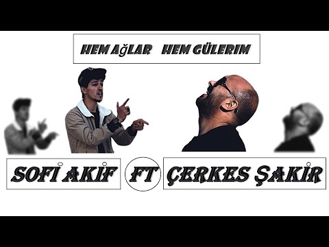 Sofi AKİF ft. Çerkes ŞAKİR - Hem Ağlar Hem Gülerim (Official Video)