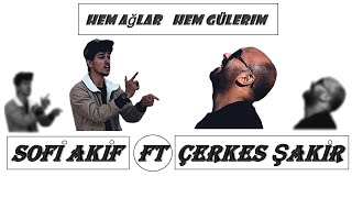 Sofi AKİF ft. Çerkes ŞAKİR - Hem Ağlar Hem Gülerim  Resimi