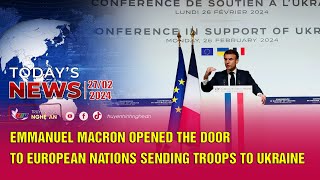 Today's News 27/2/2024:Emmanuel Macron opened the door to European nations sending troops to Ukraine