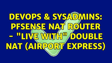 DevOps & SysAdmins: pfsense NAT router - "live with" double nat (airport express)