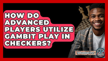 How Do Advanced Players Utilize Gambit Play In Checkers? - The Board Game Xpert