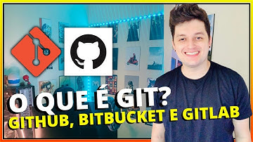 O QUE É GIT, GITHUB, BITBUCKET E GITLAB?