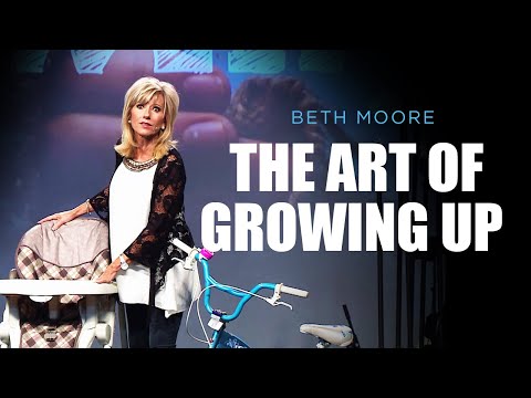 The Art of Growing Up - Part 1 of 4 | Beth Moore