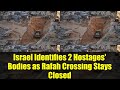 Israel Identifies 2 Hostages' Bodies as Rafah Crossing Stays Closed   Hamas Ceasefire Update