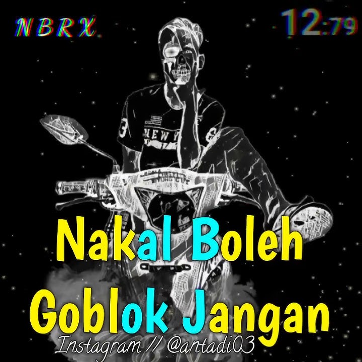 NAKAL BOLEH,GOBLOK JANGAN