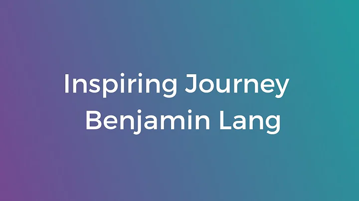Benjamin Lang - Inspiring Journey