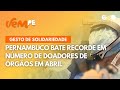 Pernambuco bate recorde em número de doadores de órgãos em abril