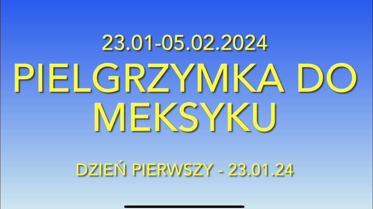 MEKSYK - GUADALUPE - Pielgrzymka - Fundacja Róże Maryi - 23.01-05.02.2024 - Dzień Pierwszy.