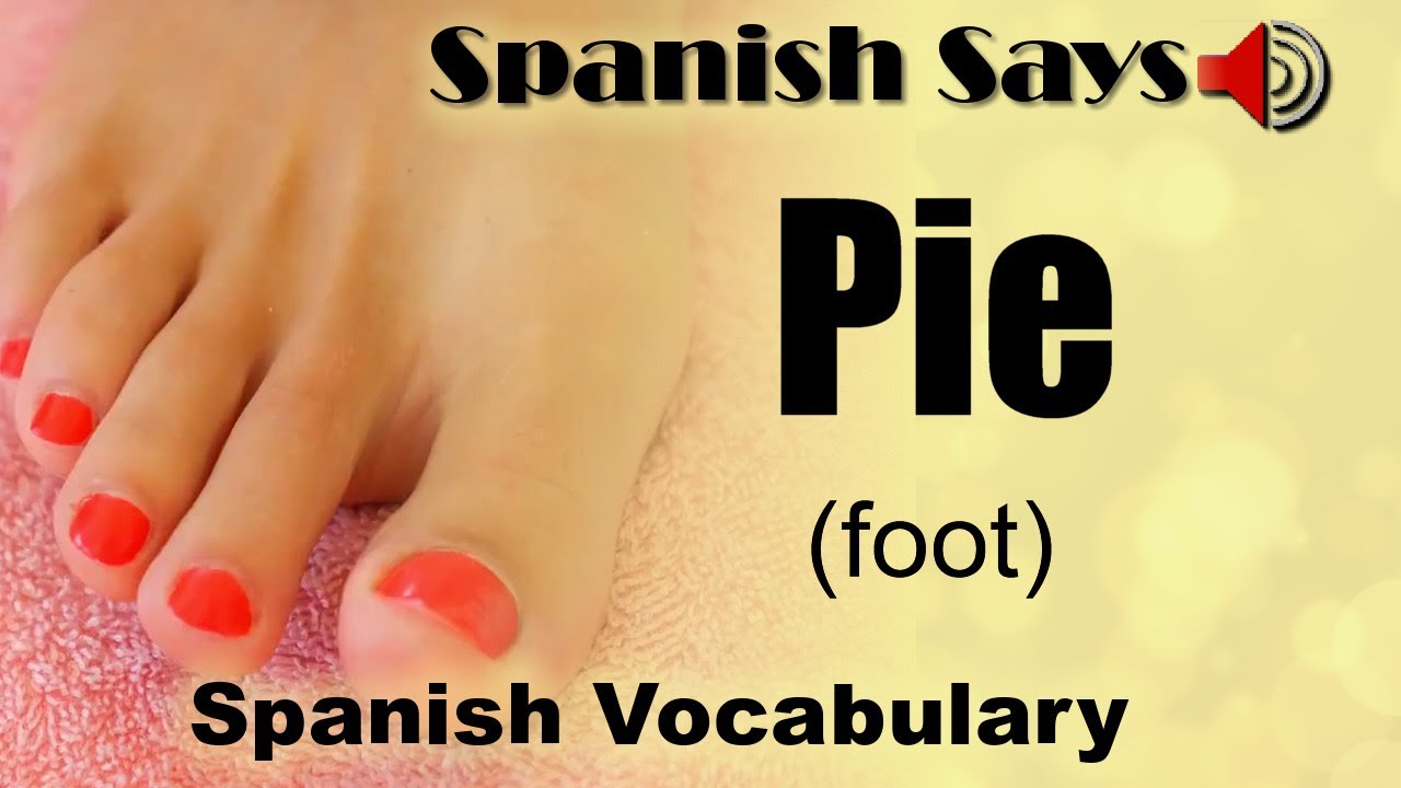 Pie How To Say Pronounce Pie Foot In Spanish Spanish Says YouTube