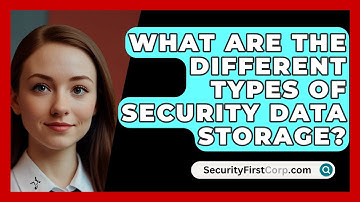 What Are The Different Types Of Security Data Storage? - SecurityFirstCorp.com