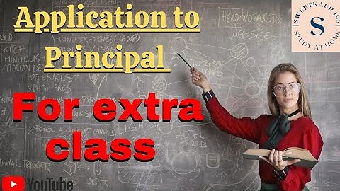 Write an application to your principal for Extra Class. | how to write Application for extra classes