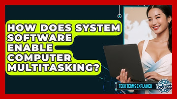 How Does System Software Enable Computer Multitasking? - Tech Terms Explained