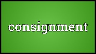 Consignment Meaning