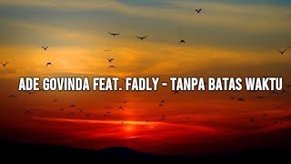 Ade Govinda Feat. Fadly - Tanpa Batas Waktu (Lyrics Video)