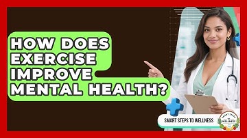 How Does Exercise Improve Mental Health? | Smart Steps to Wellness News