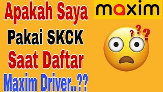 Apakah Saya Pakai SKCK Saat Daftar Maxim Driver...?? Maxim Ojek Online 