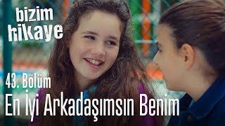 En iyi arkadaşımsın - Bizim Hikaye 43. Bölüm