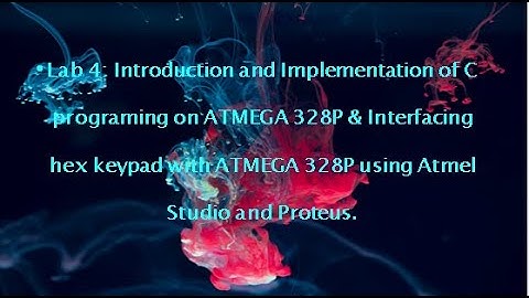 Lab 5: Introduction and interfacing an LCD and with ATMEGA using Atmel Studio and Proteus.