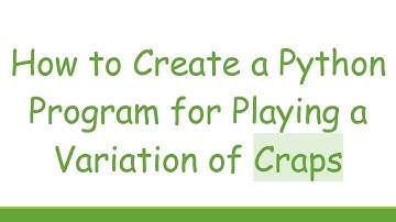How to Create a Python Program for Playing a Variation of Craps