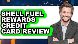Is Shell Fuel Rewards Credit Card Worth It? Review & Analysis