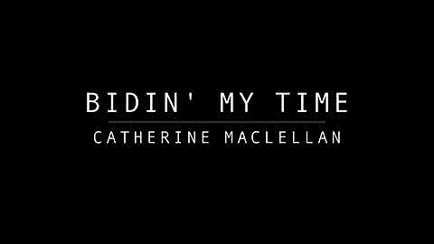 BIDIN MY TIME - Catherine MacLellan