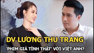 DV Lương Thu Trang: Nghi ‘phim giả tình thật’ với Việt Anh, mẹ khuyên tái hôn chỉ muốn ‘bỏ chạy’