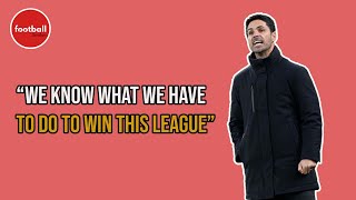 Mikel Arteta knows what Arsenal have to do to WIN the Premier League ahead of Spurs clash!