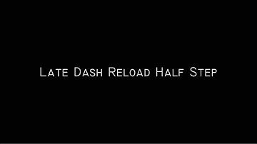 Late Dash Reload Half Step (LD RHS) by Helyom