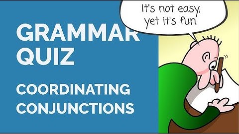 Grammar Quiz - Coordinating Conjunctions